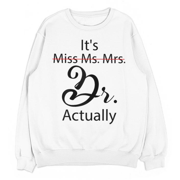 It's Miss Ms Mrs Dr Actually Doctor Graduation Unisex Sweatshirt