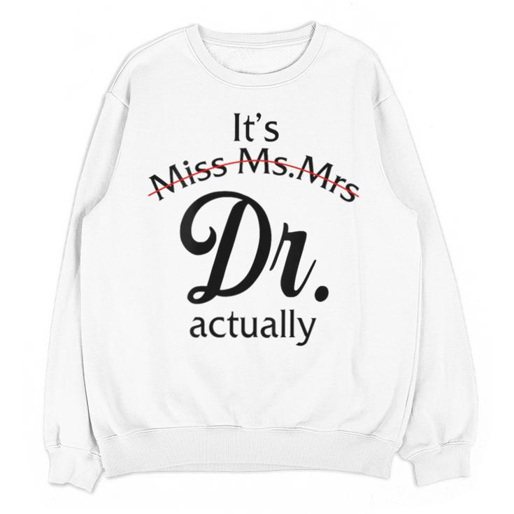 It's Miss Ms Mrs Dr Actually Doctor Graduation Women Unisex Sweatshirt