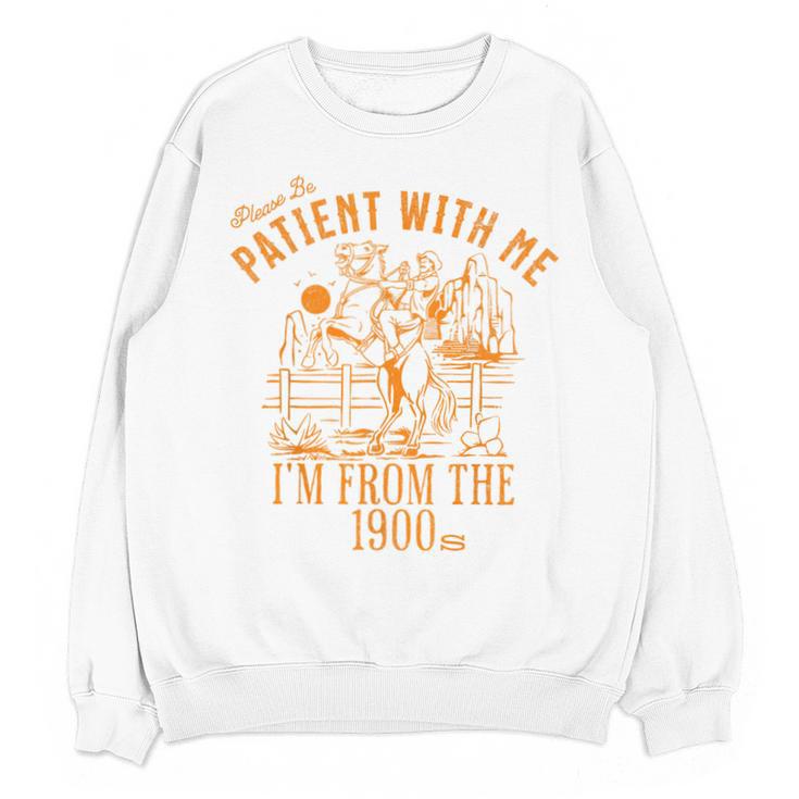 Joke Please Be Patient With Me I'm From The 1900s Tee Unisex Sweatshirt