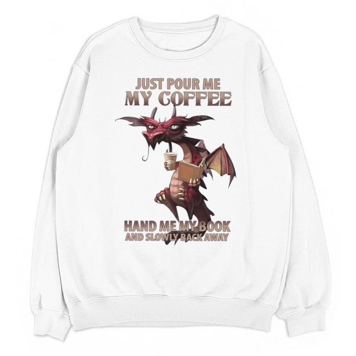 Just Pour Me My Coffee Hand Me My Book And Slowly Back Away Premium Unisex Sweatshirt