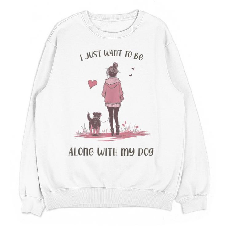 I Just Want To Be Alone With My Dog For Introvert Dog Mom Unisex Sweatshirt