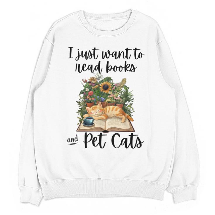 I Just Want To Read Books And Pet Cats Cat Lover Unisex Sweatshirt
