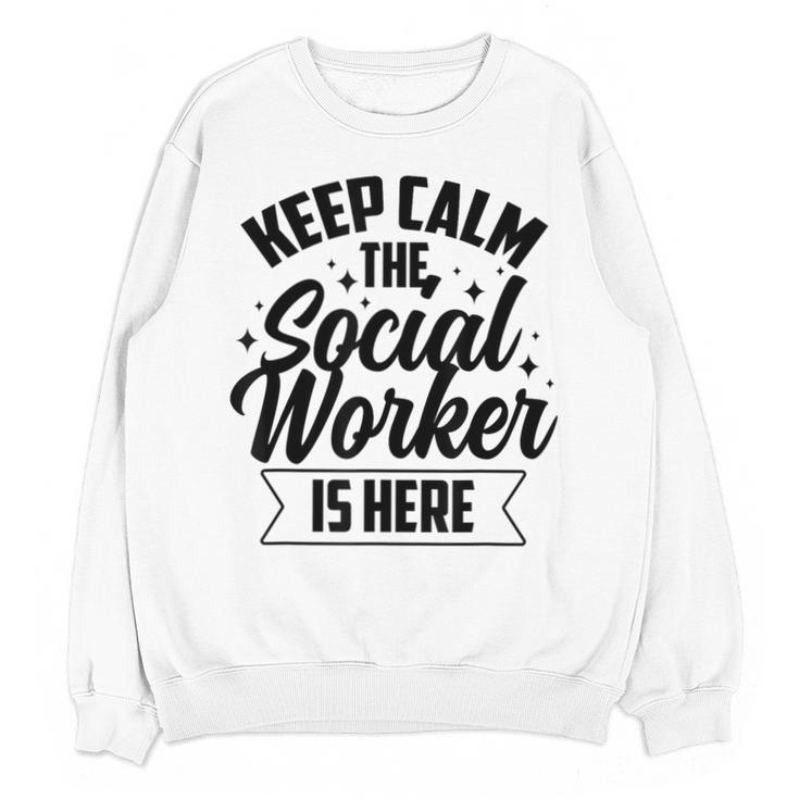 Keep Calm The Social Worker Is Here Graduation Work Job Unisex Sweatshirt