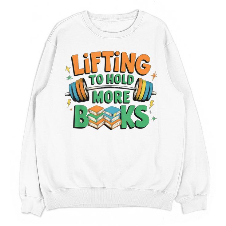 Lifting To Hold More Books Weightlifting Workout Gym Lover Unisex Sweatshirt