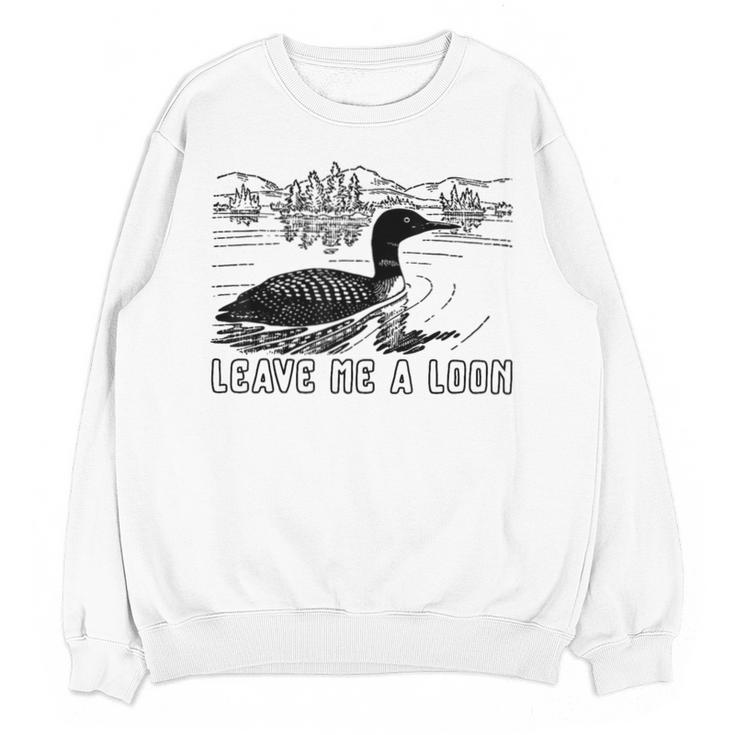 Loon Bird Pun Leave Me A Loon Nature For Introverts Unisex Sweatshirt