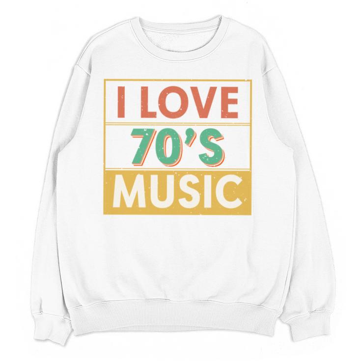 I Love 70's Music Retro Style Nostalgia Vibe 1970 70's Party Unisex Sweatshirt