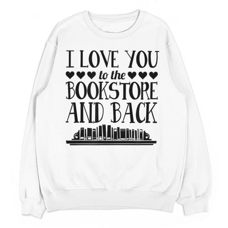 I Love You To The Bookstore And Back Unisex Sweatshirt