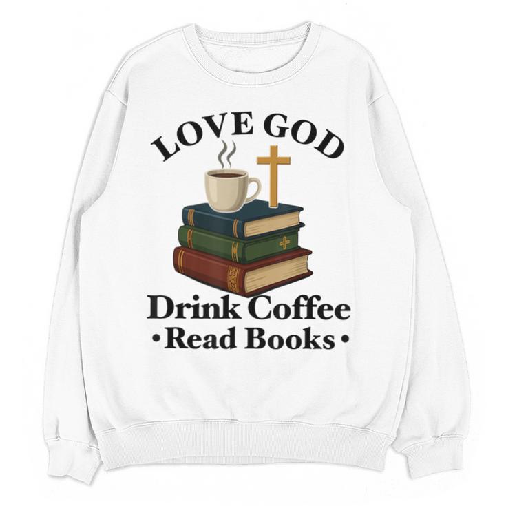 Love God Drink Coffee Read Books Lovers Jesus And Coffee Unisex Sweatshirt