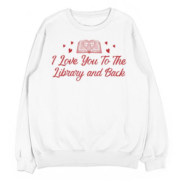 I Love You To The Library And Back Book Lover Quote Unisex Sweatshirt