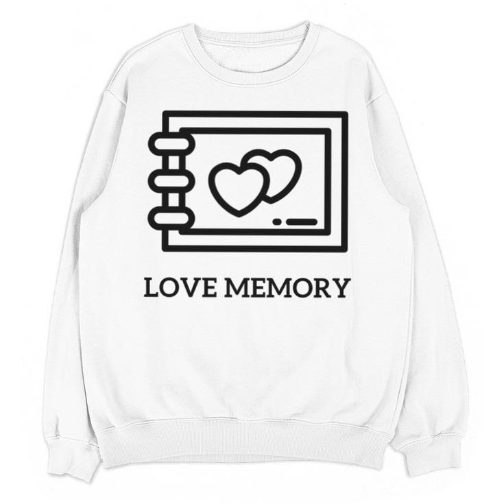 Love Memory Is a Timeless Piece Unisex Sweatshirt