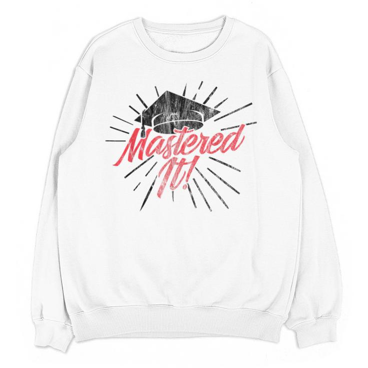 Master's Graduation Shirt For Men And Women Mastered It Unisex Sweatshirt