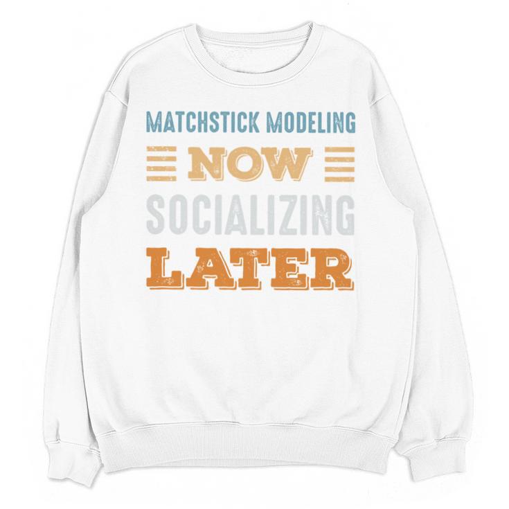 Matchstick Modeling Now Minimal Socializing Introvert Unisex Sweatshirt