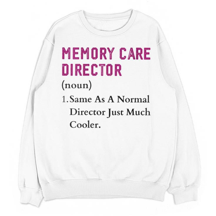 Memory Care Director Nurse Worker Memory Care Director Unisex Sweatshirt