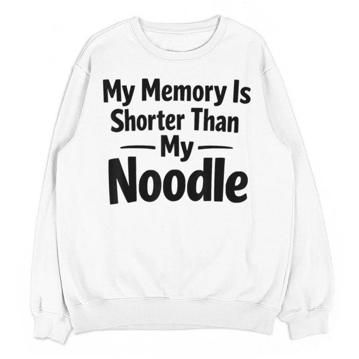 My Memory Is Shorter Than My Noodle Saying Unisex Sweatshirt