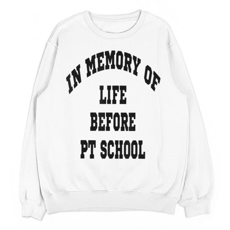 In Memory Of Life Before PT School Unisex Sweatshirt