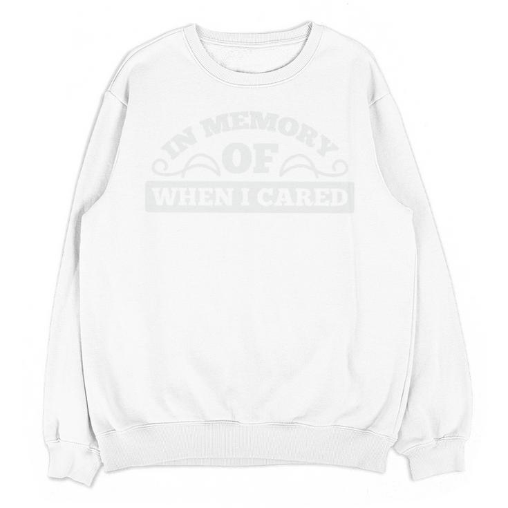 In Memory Of When I Cared Premium Tri-Blend T-Shirt Unisex Sweatshirt