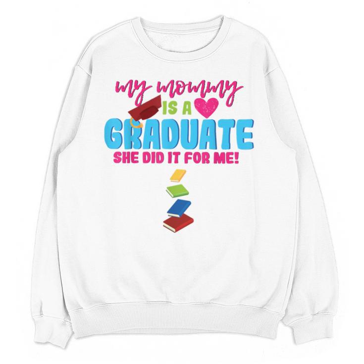 My Mommy Is A Graduate Proud Son Daughter T-Shirt Graduation Unisex Sweatshirt