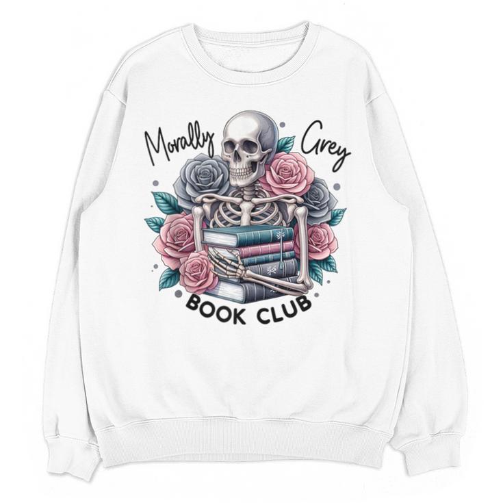 Morally Grey Skeleton Reading Smut Smutty Spicy Books Lover Unisex Sweatshirt