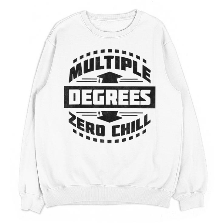 Multiple Degrees Zero Chill College Graduation Unisex Sweatshirt