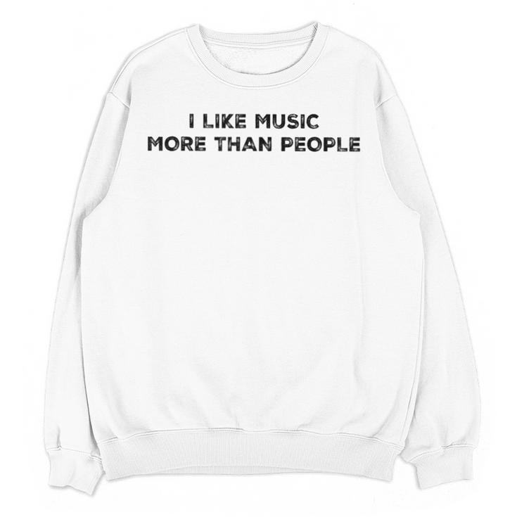 I Like Music More Than People Introverts Musicians Unisex Sweatshirt