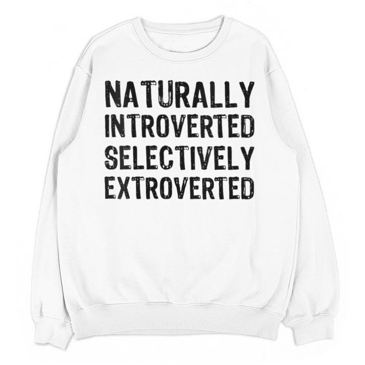 Naturally Introverted Selectively ExtrovertedIntrovert Joke Unisex Sweatshirt