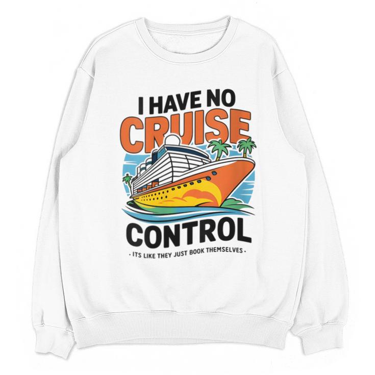 I Have No Cruise Trip Control They Book Themselves Unisex Sweatshirt