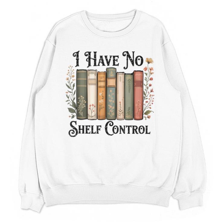 I Have No Shelf Control Flower Book Bookish Unisex Sweatshirt