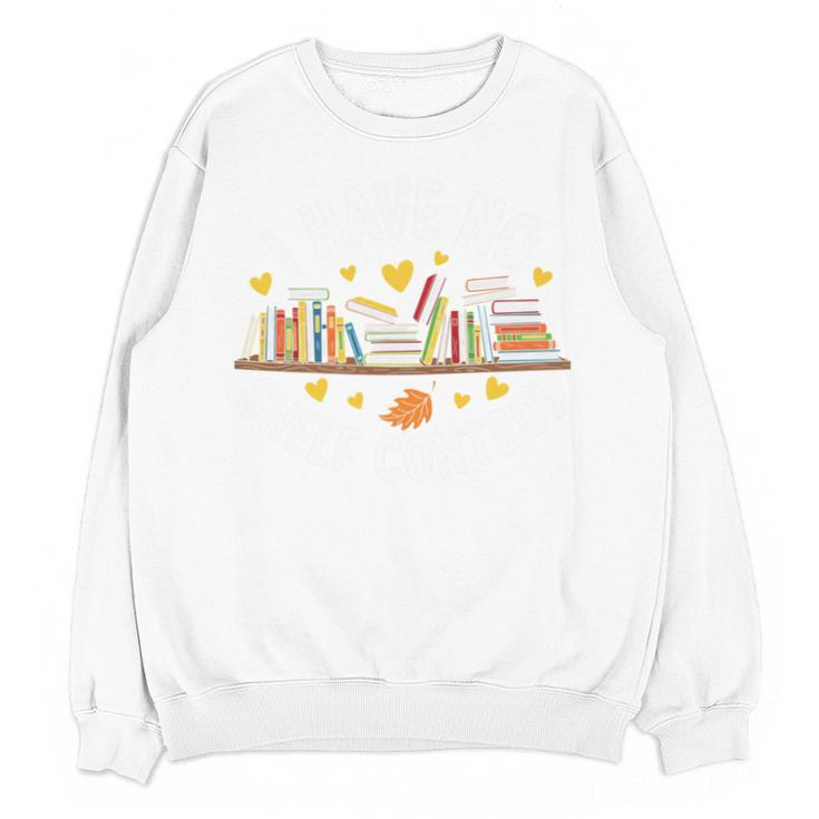 I Have No Shelf Control Witty Book Lover Artwork Unisex Sweatshirt