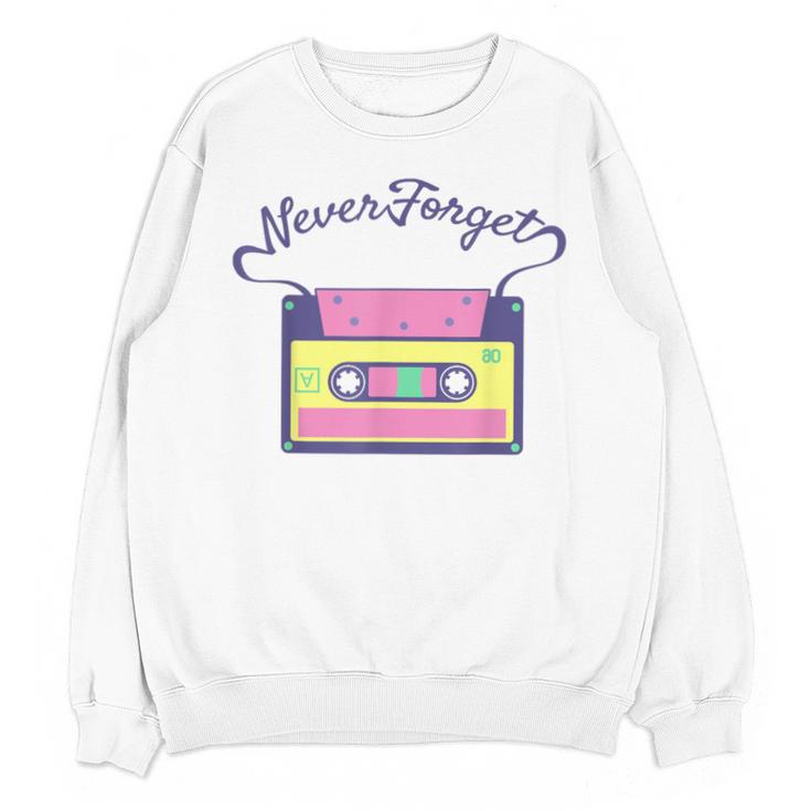 Nostalgia 1980s 80s 90s Costume Party Never Forget Unisex Sweatshirt