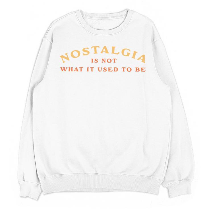 Nostalgia Is Not What It Used To Be Saying Unisex Sweatshirt