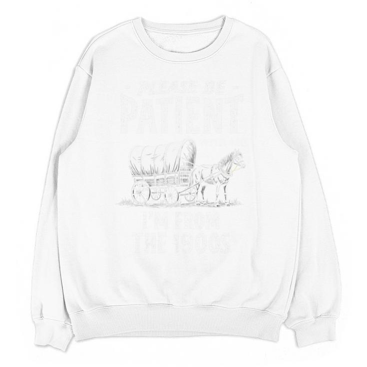 Nostalgic Wagon Jest Please Be Patient I'm From The 1900s Unisex Sweatshirt