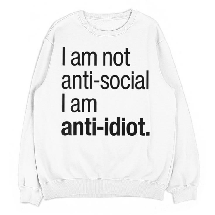 I Am Not Anti Social I Am Anti Idiot Introvert Saying Unisex Sweatshirt