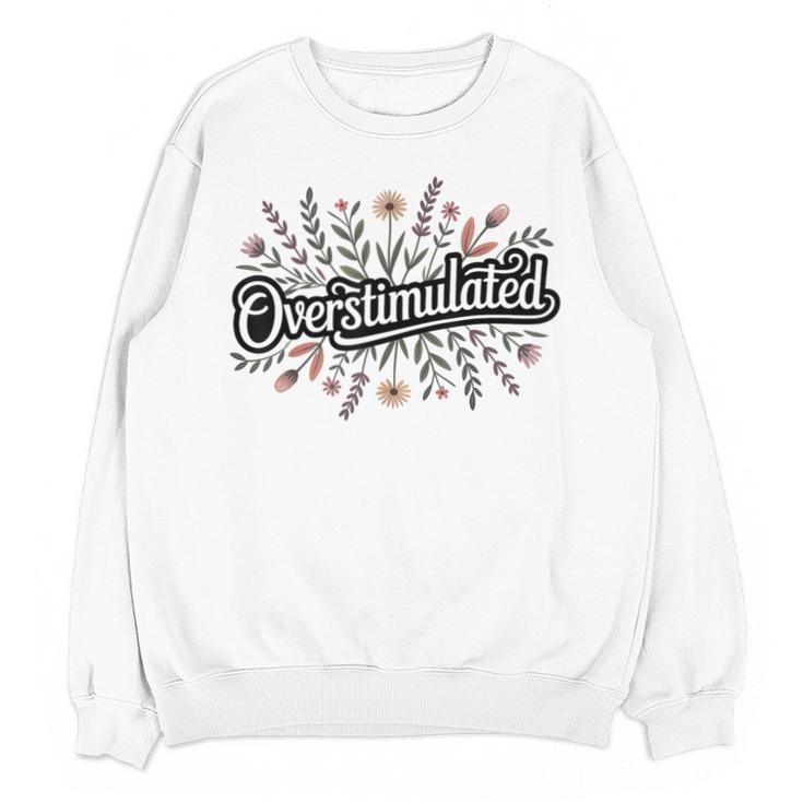 Overstimulated – Introvert Floral Saying Unisex Sweatshirt Overstimulated – Introvert Floral Saying Unisex Sweatshirt