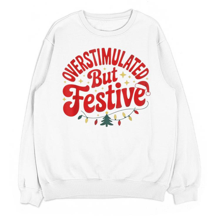 Overstimulated But Festive – Christmas Introvert Humor Unisex Sweatshirt