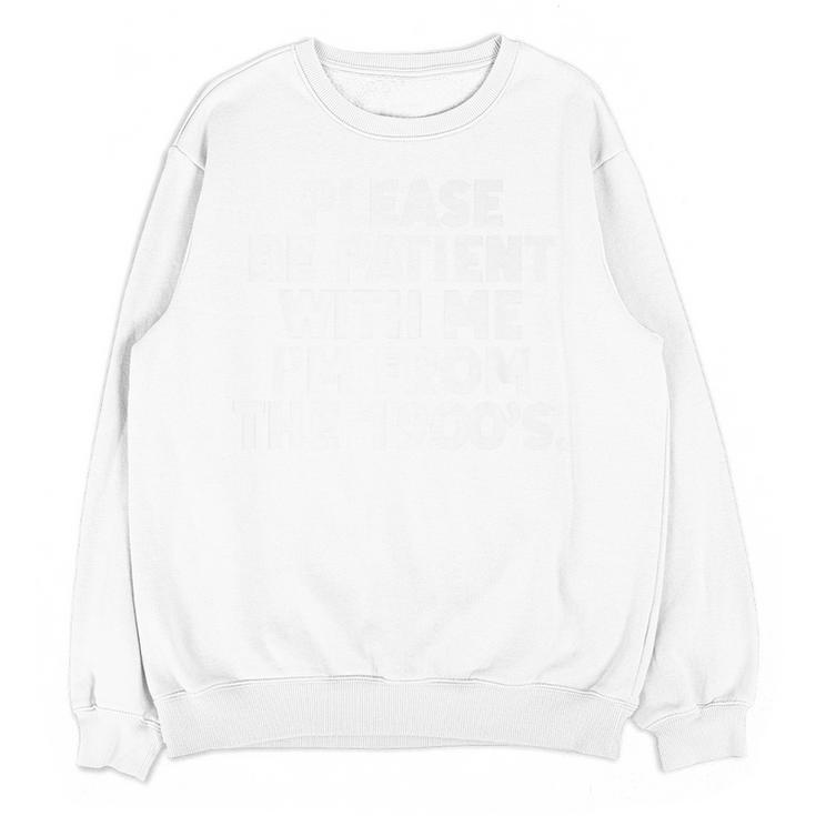 Be Patient I'm From The 1900s Gen X Elder Millennial Premium Unisex Sweatshirt