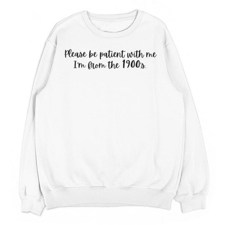 Be Patient With Me I'm From The 1900s Gen X Millennial Unisex Sweatshirt