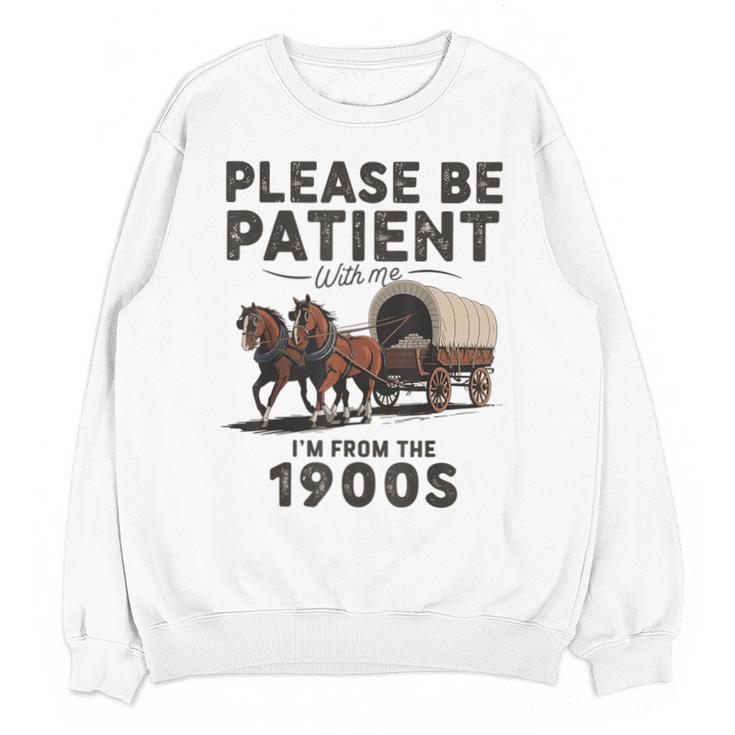 Be Patient With Me I'm From The 1900s Horse-Drawn Wagon Unisex Sweatshirt