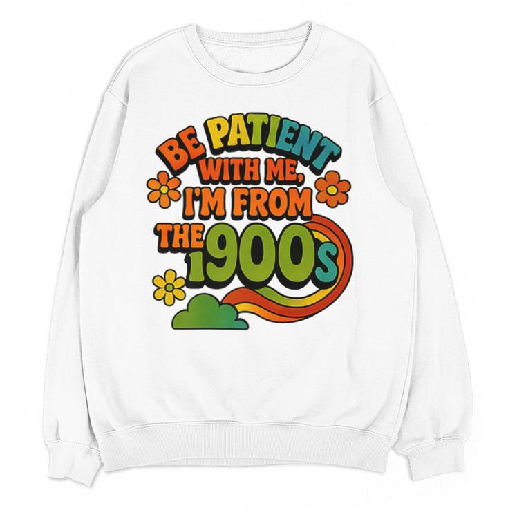 Be Patient With Me I'm From The 1900s Millennial Gen X Premium Unisex Sweatshirt