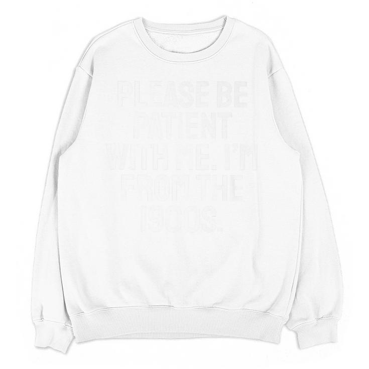 Be Patient With Me I'm From The 1900s Old Age Gen Xers Premium Unisex Sweatshirt