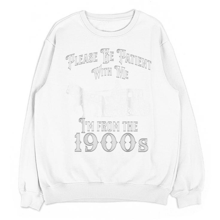 Be Patient With Me I'm From The 1900s Vintage Product Unisex Sweatshirt