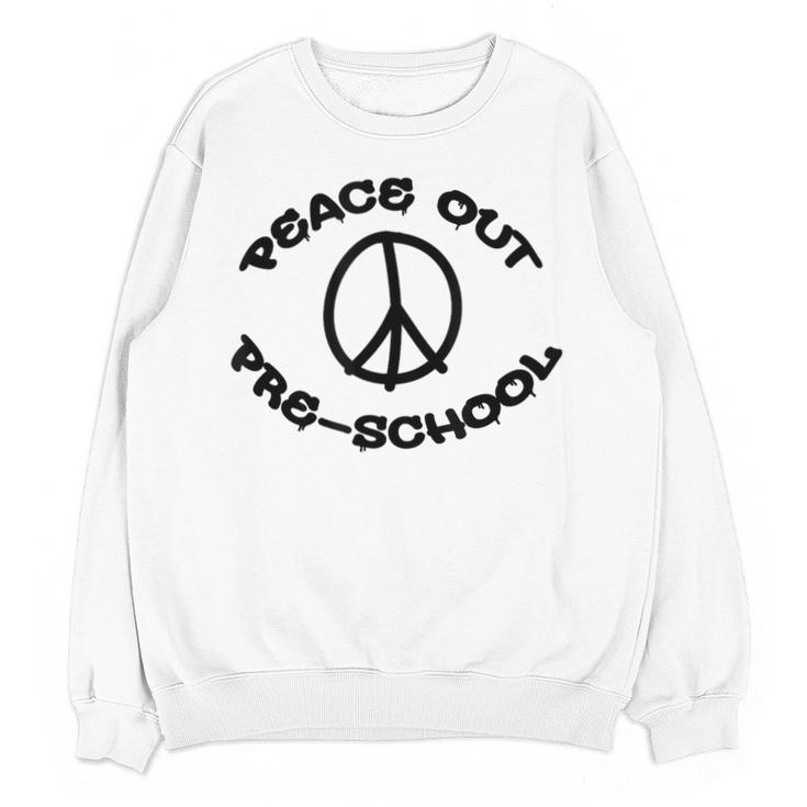 Peace Out PreschoolShirt For School Graduation Unisex Sweatshirt