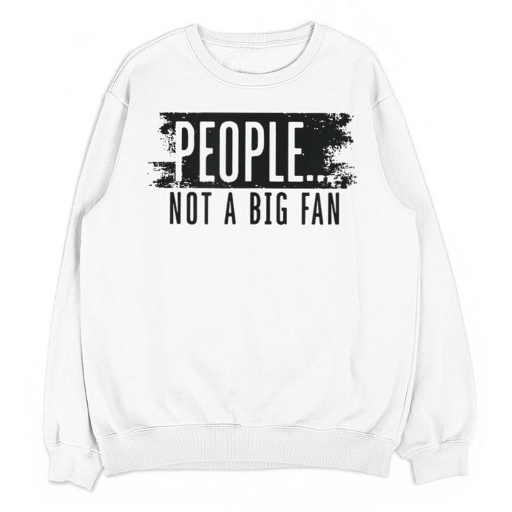 People Not A Big Enthusiast Introvert Sarcasm Quote Unisex Sweatshirt