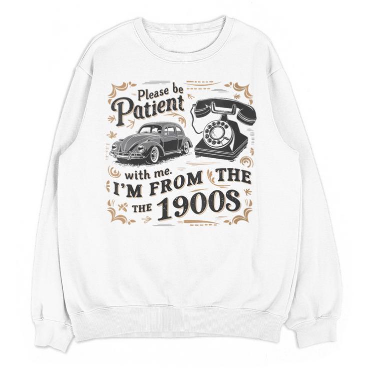 Please B Patient With Me I'm From The 1900s Vintage Unisex Sweatshirt