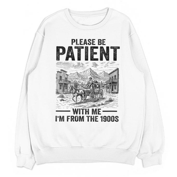 Please Be-Patient With-Me I'm From The 1900s Oregon Trail Unisex Sweatshirt