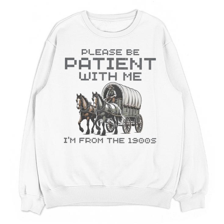 Please-Be-Patient-With-Me I'm From The 1900s Unisex Sweatshirt