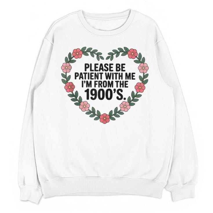 Please Be Patient With My I'm From The 1900s Birthday Unisex Sweatshirt