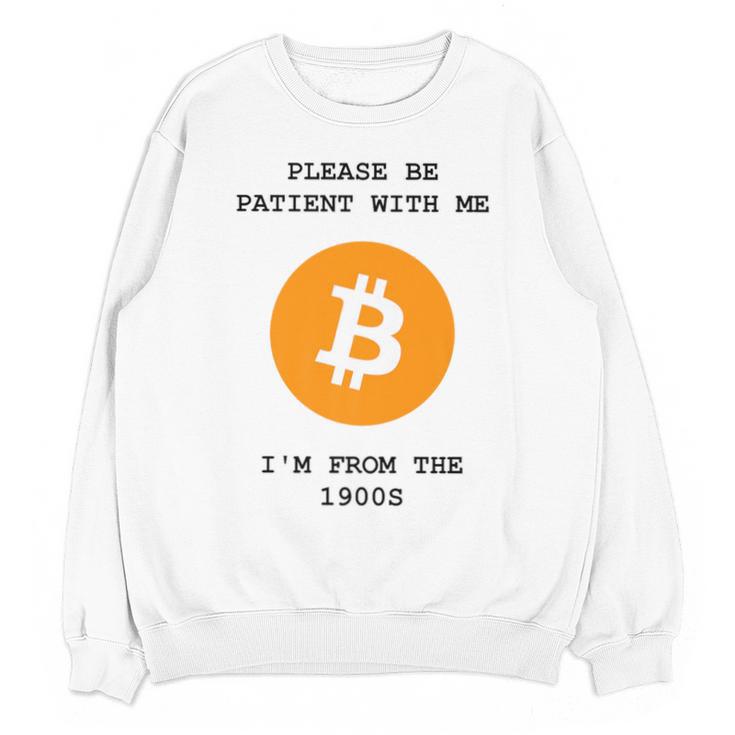 Please Be Patient With Me I'm From The 1900s Bitcoin Premium Unisex Sweatshirt