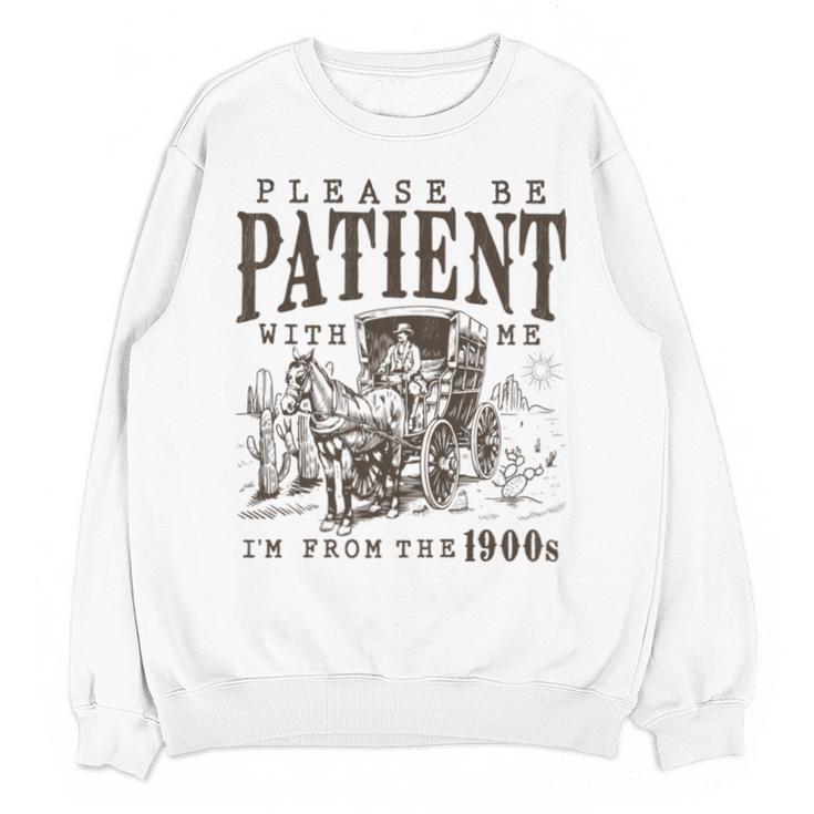 Please Be Patient I'm From The 1900s Boomer Meme Print Unisex Sweatshirt