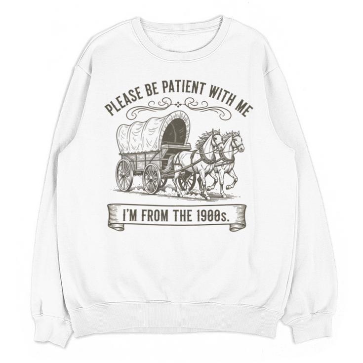 Please Be Patient With Me I'm From The 1900s Boomer Unisex Sweatshirt