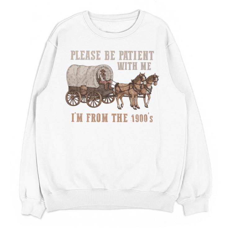 PLEASE BE PATIENT WITH ME I'M FROM THE 1900s Clever Premium Unisex Sweatshirt